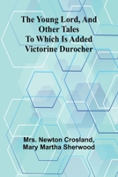 The Young Lord, and Other Tales; to which is added Victorine Durocher 936299495X Book Cover