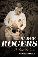 Budge Rogers: A Rugby Life 1785311336 Book Cover