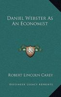 Daniel Webster As An Economist 1432588559 Book Cover