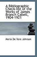 A Bibliographic Check-list of the Works of James Branch Cabell, 1904-1921 1110806639 Book Cover