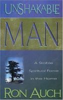 Unshakable Man : Being a Stable Spiritual Force in the Home (Unshakable Man) 089221323X Book Cover