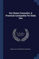 Our Home Counselor, A Practical Cyclopedia For Daily Use 3337222986 Book Cover