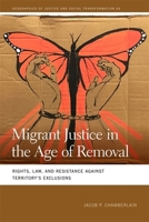 Migrant Justice in the Age of Removal: Rights, Law, and Resistance Against Territory's Exclusions 082036990X Book Cover