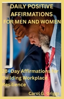 DAILY POSITIVE AFFIRMATIONS FOR MEN AND WOMEN: 28- Day Affirmations for Building Workplace Resilience B0F8B5YRLZ Book Cover