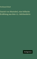 Gauriel von Muntabel, eine höfische Erzählung aus dem 13. Jahrhunderte 3563912610 Book Cover
