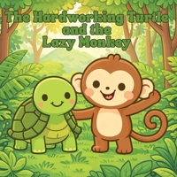 The Hardworking Turtle and the Lazy Monkey: Meaningful 5-Minute Values Stories About Patience & Kind Choices for Toddlers Ages 2-5 (Character Building Storybook for Gentle Lessons & Everyday Moments) B0GPRDFY7H Book Cover