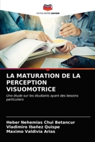 LA MATURATION DE LA PERCEPTION VISUOMOTRICE: Une étude sur les étudiants ayant des besoins particuliers 6203300934 Book Cover