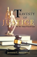 Travesty of Justice: The Dr. Adam Frasch Casethe Dr. Adam Frasch Case 1489739653 Book Cover