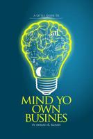 Mind Yo Own Business : Little Guide to Starting a Small Business 1793182728 Book Cover