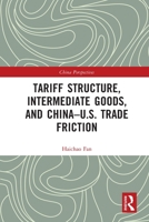 Tariff Structure, Intermediate Goods, and China–U.S. Trade Friction 0367707063 Book Cover