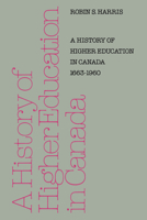 A History of Higher Education in Canada 1663-1960 1487591438 Book Cover