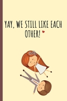 Yaym We Still Like: Love Notebook Journal | Appreciation Valentine's Day Gifts For Couples B083XGJRY9 Book Cover