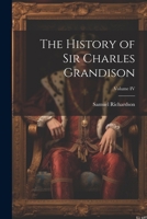 The History of Sir Charles Grandison; Volume IV 1022008242 Book Cover