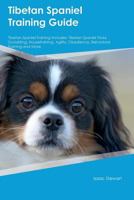 Tibetan Spaniel Training Guide Tibetan Spaniel Training Includes: Tibetan Spaniel Tricks, Socializing, Housetraining, Agility, Obedience, Behavioral Training and More 1526913704 Book Cover