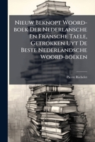 Nieuw Beknopt Woord-boek Der Nederlansche En Fransche Taele, Getrokken Uyt De Beste Nederlandsche Woord-boeken 1179127722 Book Cover