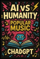 AI vs Humanity: Popular Music: Snarky AI summaries of 50 popular songs B0FP2PCSK9 Book Cover