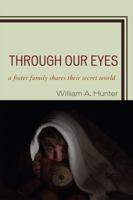 Through Our Eyes: A Foster Family Shares Their Secret World 0761850678 Book Cover