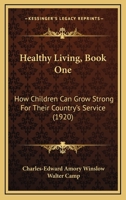 Healthy Living, Book One: How Children Can Grow Strong For Their Country's Service 0548849064 Book Cover