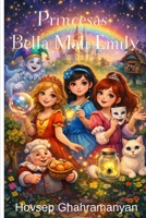 Princesas Bella Mali Emily: Las Mágicas Aventuras de Tres Princesas (Spanish Edition) B0H5QYHS5S Book Cover