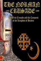 The Norman Crusade "The First Crusade and the Conquest of the Kingdom of Heaven" 0957092326 Book Cover
