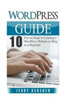 WordPress: WordPress Guide: 10 Proven Steps to Creating a WordPress Website or Blog as a Beginner 153768034X Book Cover