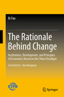 The Rationale Behind Change of China: Institutions, Development, and Principles of Economics 9819788536 Book Cover