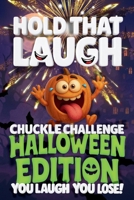 Hold That Laugh Chuckle Challenge: Halloween Edition — You Laugh, You Lose!: Hauntingly Hilarious Jokes, Spooky Silly Questions & Laugh Challenges for ... Road Trips & Halloween Parties (Ages 7–13) B0FLCFJZDF Book Cover