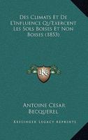 Des Climats Et De L'Influence Qu'Exercent Les Sols Boises Et Non Boises (1853) 1168457297 Book Cover