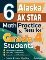 6 Alaska AK STAR Grade 4 Math Practice Tests: A Complete Guide to Building Math Mastery and Excelling on the Alaska AK STAR Test B0GGVHH6ZW Book Cover