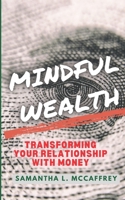 Mindful Wealth:: Transforming Your Relationship with Money B0CTFQN1P9 Book Cover
