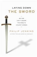 Laying Down the Sword: Why We Can't Ignore the Bible's Violent Verses 006199071X Book Cover