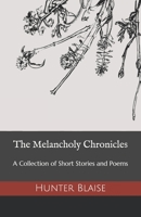 The Melancholy Chronicles: A Collection of Short Stories and Poems B08SFVPZB4 Book Cover