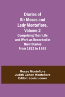 Diaries of Sir Moses and Lady Montefiore, Volume 2 Comprising Their Life and Work as Recorded in Their Diaries From 1812 to 1883 9354848036 Book Cover