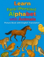 Learn Persian Alphabet with Animals: My First Farsi ABC Book: Teach Your Child Persian Letters and Animal Names Easily B0FKBVTP22 Book Cover