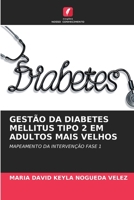 GESTÃO DA DIABETES MELLITUS TIPO 2 EM ADULTOS MAIS VELHOS: MAPEAMENTO DA INTERVENÇÃO FASE 1 6206340740 Book Cover