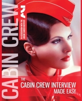 The Cabin Crew Interview Made Easy: Everything you need to know to pass the flight attendant assessment 1950538036 Book Cover