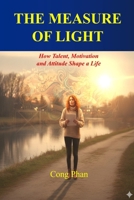 THE MEASURE OF LIGHT: How Talent, Motivation, and Attitude Shape a Life B0GJ4CYWRH Book Cover