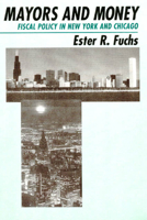 Mayors and Money: Fiscal Policy in New York and Chicago (American Politics and Political Economy Series) 0226267911 Book Cover