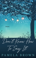 Don't Know How To Say It 1736763768 Book Cover