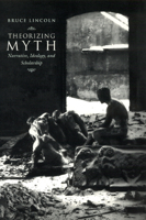Theorizing Myth: Narrative, Ideology, and Scholarship 0226482022 Book Cover