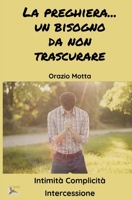 La preghiera è un bisogno da non trascurare: Intimità Complicità Intercessione B0CRBCXBD9 Book Cover
