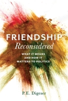 Friendship Reconsidered: What It Means and How It Matters to Politics 0231174349 Book Cover