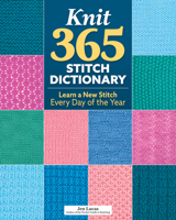 Knit 365 Stitch Dictionary: Build Your Knitting Skills Through the Year (Landauer) Learn a Stitch-a-Day with Step-by-Step Instructions, Seasonal Organization, and QR-Linked Video Tutorials 1639811559 Book Cover