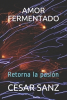 AMOR FERMENTADO: Retorna la pasión (Fermentados) (Spanish Edition) 1695401034 Book Cover