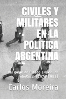 Civiles Y Militares En La Política Argentina: del golpe de Estado a la salida electoral (1976-1983) B093RKFWF7 Book Cover