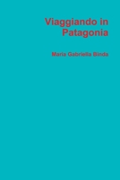 Viaggiando in Patagonia (Italian Edition) 1471047431 Book Cover