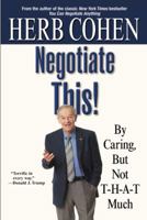 Negotiate This!: By Caring, But Not T-H-A-T Much 0446529737 Book Cover