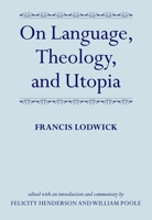 On Language, Theology, and Utopia 0199225915 Book Cover