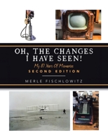 Oh, the Changes I Have Seen!: My 87 Years of Memories 166557531X Book Cover