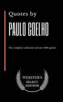 Quotes by Paulo Coelho: The complete collection of over 600 quotes B086PVL23R Book Cover